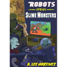 Robots versus Slime Monsters: An A. Lee Martinez Collection
