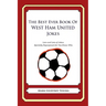 The Best Ever Book of West Ham United Jokes: Lots and Lots of Jokes Specially Repurposed for You-Know-Who