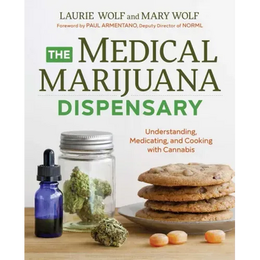 The Medical Marijuana Dispensary: Understanding, Medicating, and Cooking with Cannabis