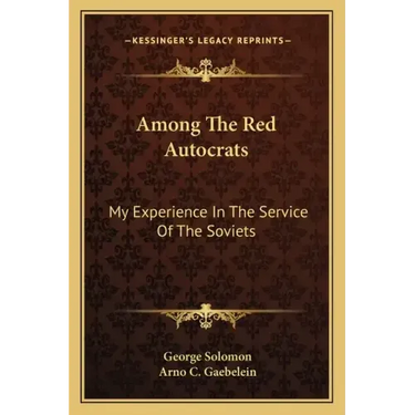 Among the Red Autocrats: My Experience in the Service of the Soviets