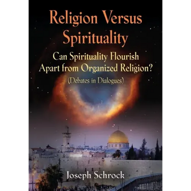 Religion Versus Spirituality: Can Spirituality Flourish Apart from Organized Religion? (Debates in Dialogues)