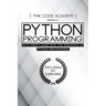 Python Programming: An In-Depth Guide Into The Essentials Of Python Programming