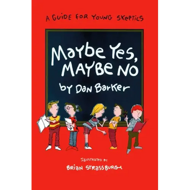 Maybe Yes, Maybe No: A Guide for Young Skeptics