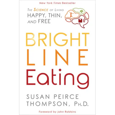 Bright Line Eating: The Science of Living Happy, Thin and Free