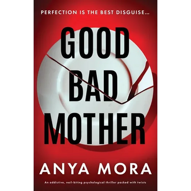 Good Bad Mother: An addictive, nail-biting psychological thriller packed with twists