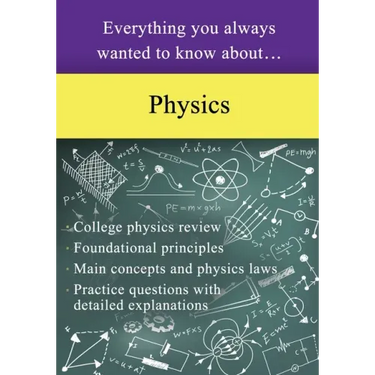 Everything You Always Wanted to Know About Physics