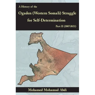 A History Of The Ogaden (Western Somali) Struggle For Self-Determination Part II (2007-2021)