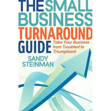 The Small Business Turnaround Guide: Take Your Business from Troubled to Triumphant