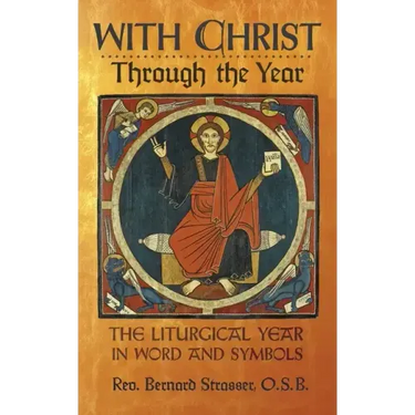 With Christ Through the Year: The Liturgical Year in Word and Symbols