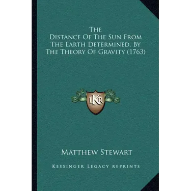 The Distance Of The Sun From The Earth Determined, By The Theory Of Gravity (1763)
