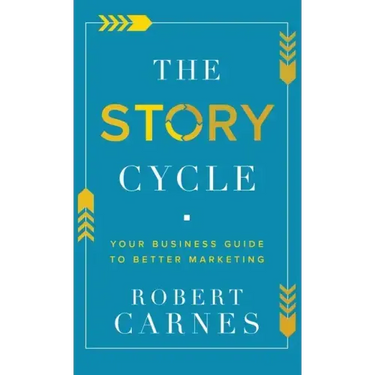 The Story Cycle: Your Business Guide to Better Marketing