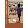 The Wide Roads of Mumbai: One Orphan's Journey from a Christian Orphanage to the Streets of Mumbai and Back
