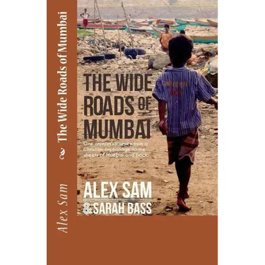 The Wide Roads of Mumbai: One Orphan's Journey from a Christian Orphanage to the Streets of Mumbai and Back