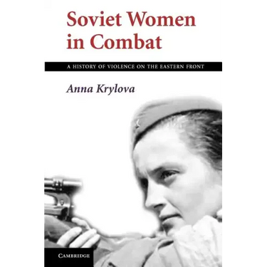 Soviet Women in Combat: A History of Violence on the Eastern Front