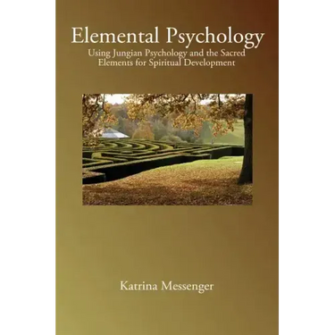 Elemental Psychology: Using Jungian Psychology and the Sacred Elements for Spiritual Development