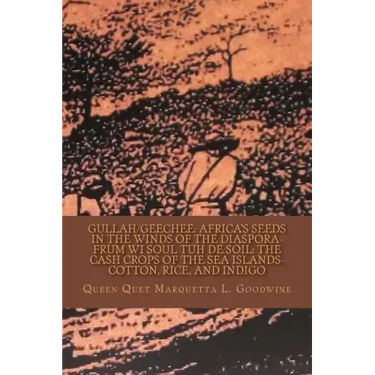 Gullah/Geechee: Africa's Seeds in the Winds of the Diaspora-Frum Wi Soul Tuh de Soil: The Cash Crops of the Sea Islands