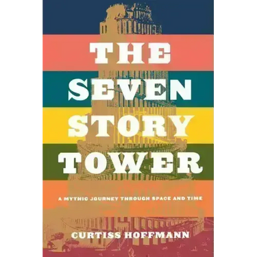 The Seven Story Tower: A Mythic Journey Through Space and Time