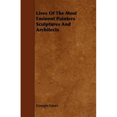 Lives Of The Most Eminent Painters Sculptures And Architects
