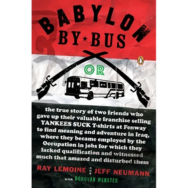 Babylon by Bus: Or true story of two friends who gave up valuable franchise selling T-shirts to find meaning & adventure in Iraq where they became emp
