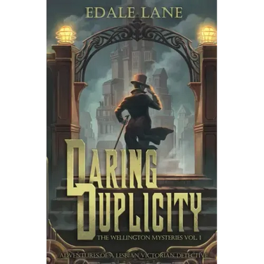 Daring Duplicity, The Wellington Mysteries Vol. 1: Adventures of a Lesbian Victorian Detective