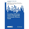Providing Affirming Care to Transgender and Gender-Diverse Youth