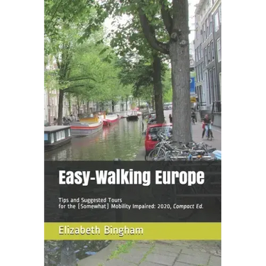 Easy-Walking Europe: Tips and Suggested Tours for the (Somewhat) Mobility Impaired: 2020, Compact Edition