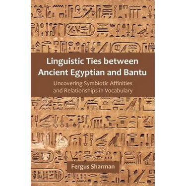 Linguistic Ties between Ancient Egyptian and Bantu: Uncovering Symbiotic Affinities and Relationships in Vocabulary