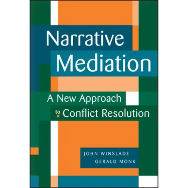 Narrative Mediation: A New Approach to Conflict Resolution