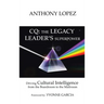 CQ: THE LEGACY LEADER'S SUPERPOWER: Driving Cultural Intelligence from the Boardroom to the Mailroom
