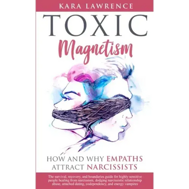 TOXIC MAGNETISM - How and why EMPATHS attract NARCISSISTS: Survival, recovery, and boundaries guide for highly sensitive people healing from narcissis