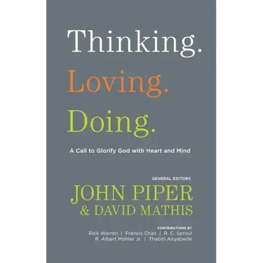 Thinking. Loving. Doing.: A Call to Glorify God with Heart and Mind