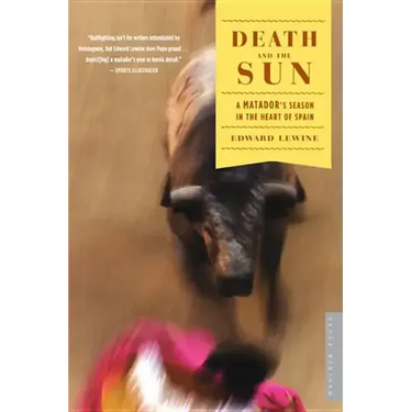 Death and the Sun: A Matador's Season in the Heart of Spain