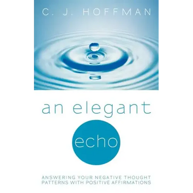 An Elegant Echo: Answering Your Negative Thought Patterns with Positive Affirmations