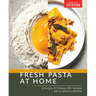 Fresh Pasta at Home: 10 Doughs, 20 Shapes, 100+ Recipes, with or Without a Machine