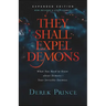 They Shall Expel Demons: What You Need to Know about Demons--Your Invisible Enemies
