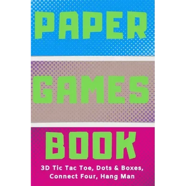 Paper Games Activity Book For Kids: 3D Tic Tac Toe, Dots & Boxes, Four In A Row, Hang Man - Classic Activities For Children: Fun 3-D Tic-Tac-Toe, Conn