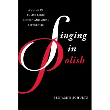 Singing in Polish: A Guide to Polish Lyric Diction and Vocal Repertoire