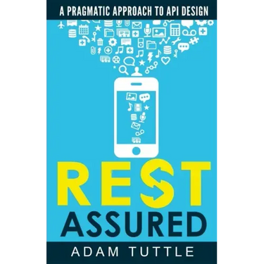 REST Assured: A Pragmatic Approach to API Design