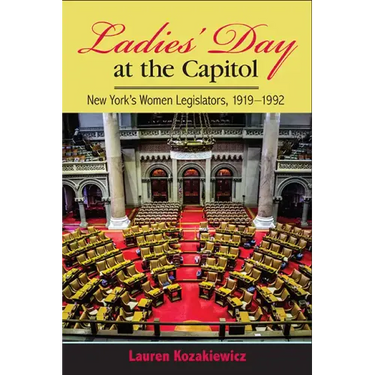 Ladies' Day at the Capitol: New York's Women Legislators, 1919-1992