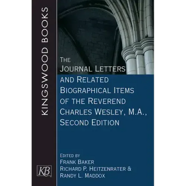 The Journal Letters and Related Biographical Items of the Reverend Charles Wesley, M.A., Second Edition