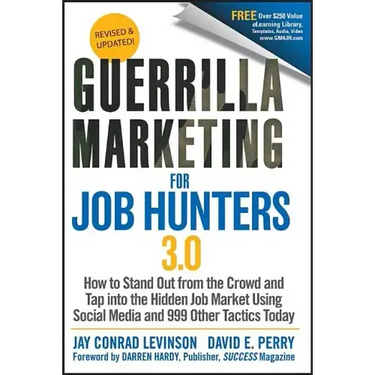 Guerrilla Marketing for Job Hunters 3.0: How to Stand Out from the Crowd and Tap Into the Hidden Job Market Using Social Media and 999 Other Tactics T