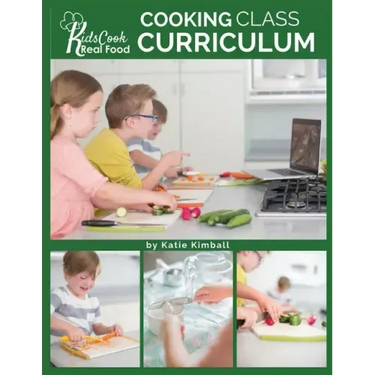 Kids Cook Real Food: Cooking Class Curriculum