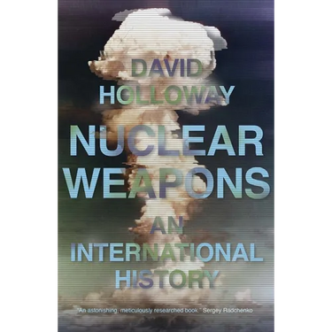 Nuclear Weapons: An International History