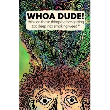 Whoa Dude!Think on these things before getting too deep into smoking Weed*: *or what the science of marijuana is telling us about the harmful effects