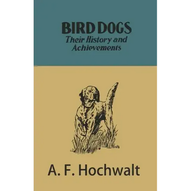 Bird Dogs - Their History and Achievements