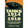 Tanks 1914-1918; the Development of Allied Tanks and Armoured Warfare During the Great War