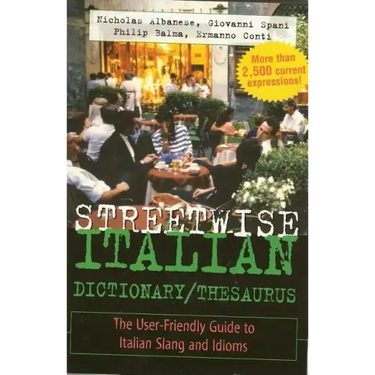 Streetwise Italian Dictionary/Thesaurus: The User-Friendly Guide to Italian Slang and Idioms