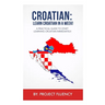 Croatian: Learn Croatian in a Week!: A Practical Guide to Start Learning Croatian Immediately