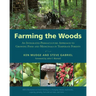 Farming the Woods: An Integrated Permaculture Approach to Growing Food and Medicinals in Temperate Forests