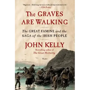 The Graves Are Walking: The Great Famine and the Saga of the Irish People